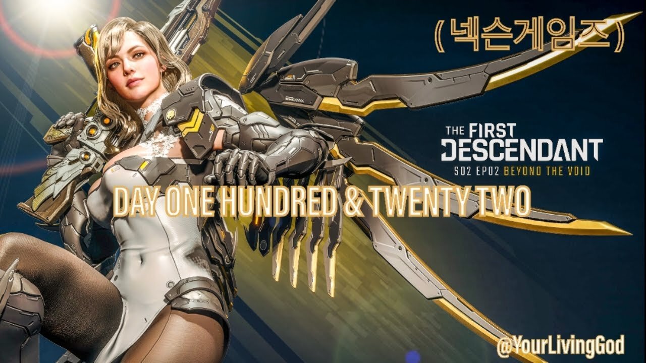 THE FIRST DESCENDANT ( 넥슨게임즈 ) ᕈS5 🎮 : SEASON TWO : INTO THE VOID : DAY ONE HUNDRED & TWENTY TWO