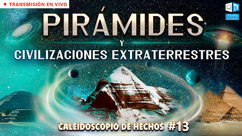Pirámides y civilizaciones extraterrestres. Caleidoscopio de Hechos 13