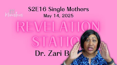 Revelation Station S2E16 Single Mothers | Dr. Zari Banks | May 14, 2025