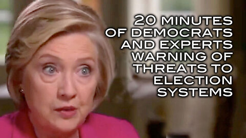 20 Minutes of Democrats and Experts Warning of Threats To Election Systems