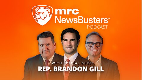 NewsBusters Podcast: Interrogating the Left with Rep. Brandon Gill