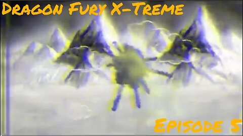 Dragon Fury X-Treme Ep. 5 - The Conclusion