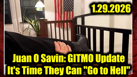 Juan O Savin: GITMO Update 1.29.26 - It's Time They Can "Go to Hell"