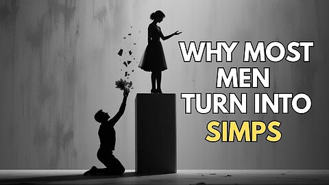 Why most men turn into simps in relationships ?