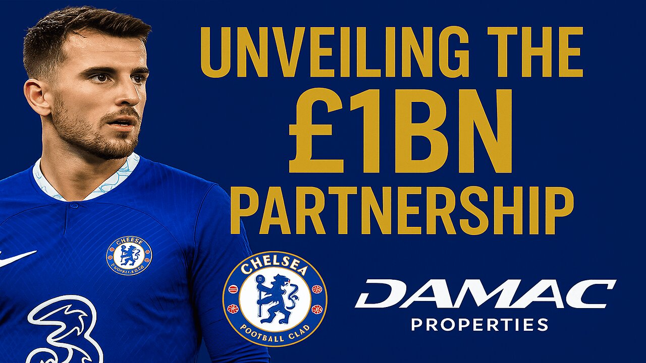 Unveiling the £1bn Partnership Chelsea FC & DAMAC Properties | NEWSDRIFT
