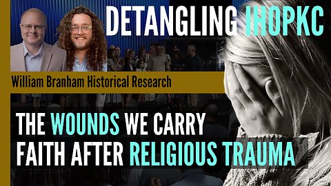 The Wounds We Carry: Faith After Religious Trauma - Detangling IHOPKC - Jed Hartley - Episode 314