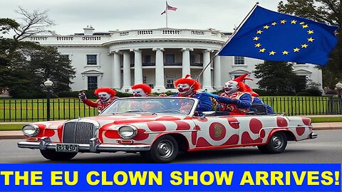 THE EU CLOWN SHOW ARRIVES IN DC - THE ALASKA DEAL IS NOW OBVIOUS, BUT WILL IT HOLD?