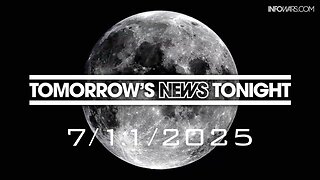 TOMORROW'S NEWS TONIGHT - 7/11/2025: