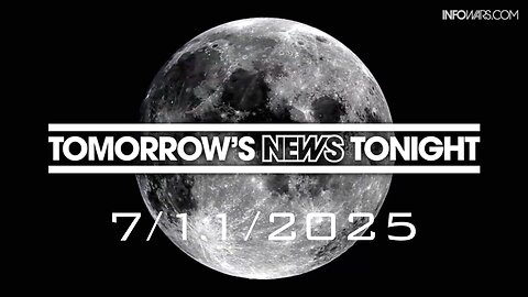 TOMORROW'S NEWS TONIGHT - 7/11/2025: