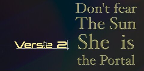 Don't fear the Sun, she is the Portal - ( Version 2) An evaluation of our Sun... Indigoplatform