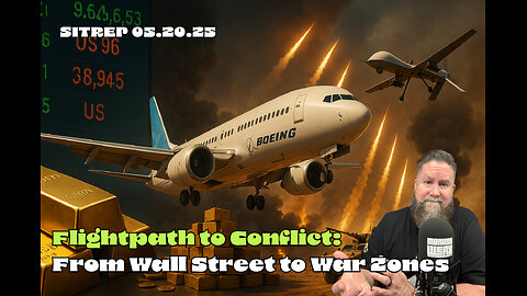 Flightpath to Conflict: From Wallstreet to Warzones SITREP 05.20.25
