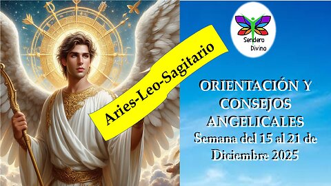 😊 ORIENTACIÓN Y CONSEJOS ANGELICALES 😊 Semana del 15 al 21 de Diciembre 2025