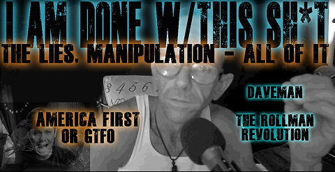 I AM DONE with this SH*T | Done with all the LIES