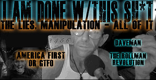 I AM DONE with this SH*T | Done with all the LIES