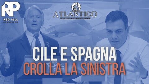 Cile e Spagna, crolla la sinistra - Red Pill Atlantico #58