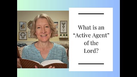 What is an "Active Agent" of the Lord?
