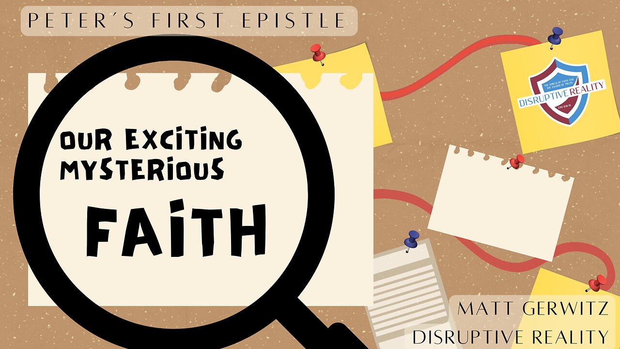 Our Exciting, Mysterious Faith – I Pet. 1:1-12