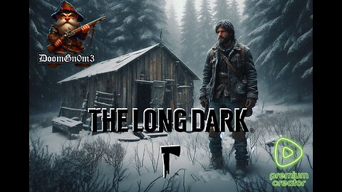 Adventures with DoomGnome: Rumble's #1 -The Long Dark- Streamer- Stalker -Bleak Inlet or Bust!
