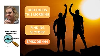 GOD FOCUS THIS MORNING EP444 FINDING VICTORY
