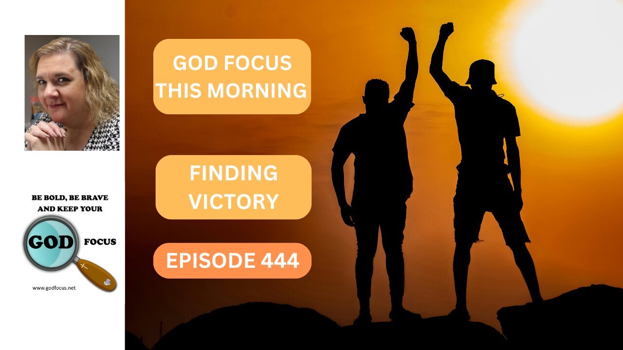 GOD FOCUS THIS MORNING EP444 FINDING VICTORY