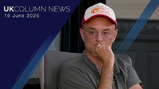 UK Column News - 16th June 2025