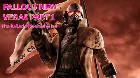 Fallout NV part 1 the ballad of Melted Mind