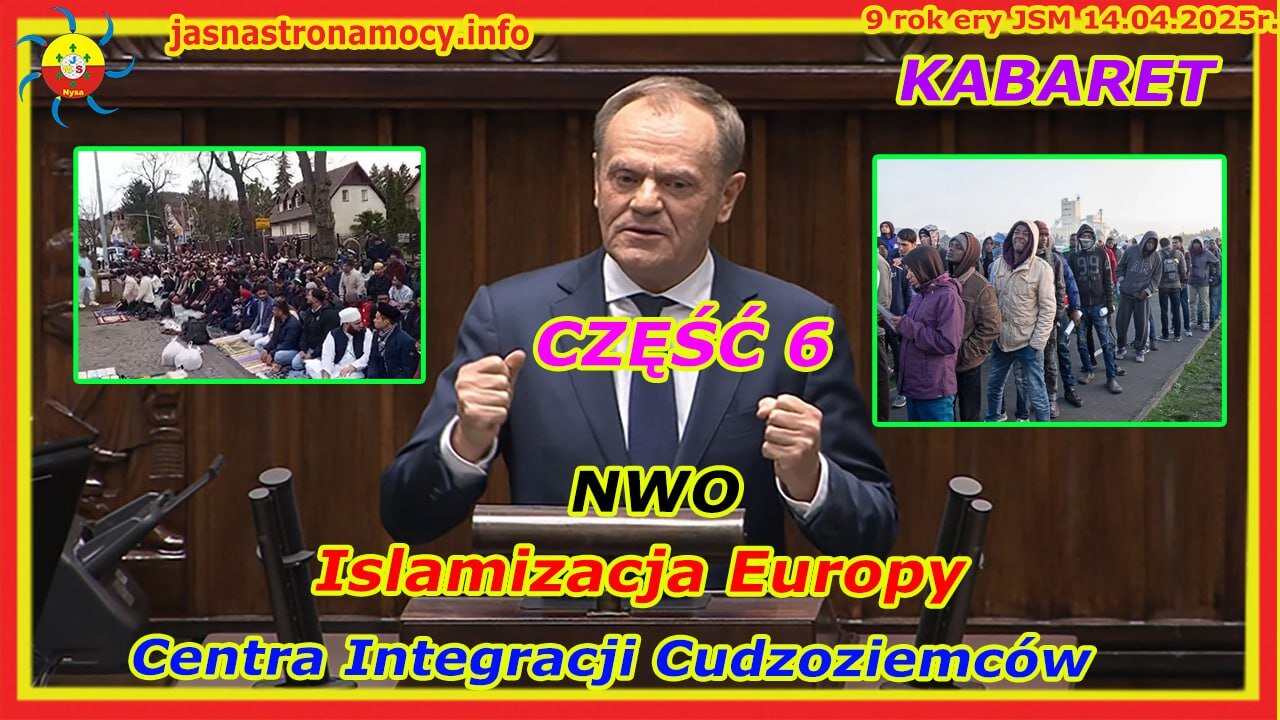 Islamizacja Europy Centra Integracji Cudzoziemców NWO KABARET CZĘŚĆ 6