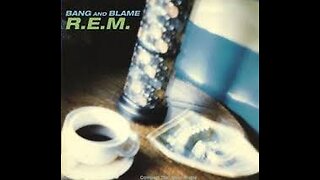 R.E.M. - Bang And Blame