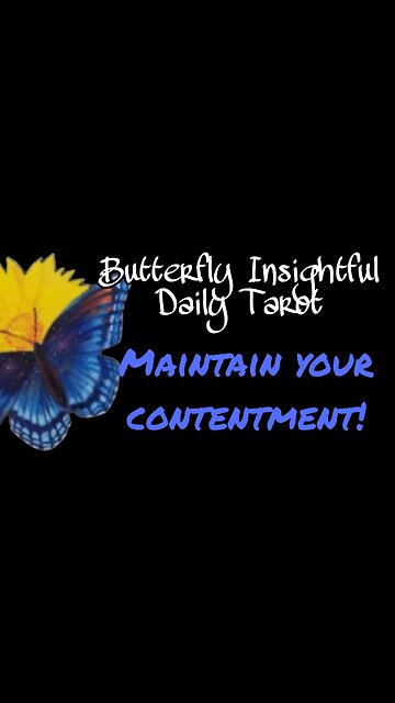 Successfully Maintain CONTENTMENT! Butterfly Insightful Daily Tarot #tarotreading #tarot #mantra