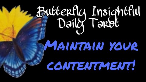 Successfully Maintain CONTENTMENT! Butterfly Insightful Daily Tarot #tarotreading #tarot #mantra