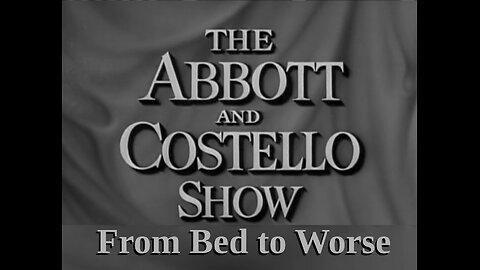 The Abbott and Costello Show - "From Bed to Worse"