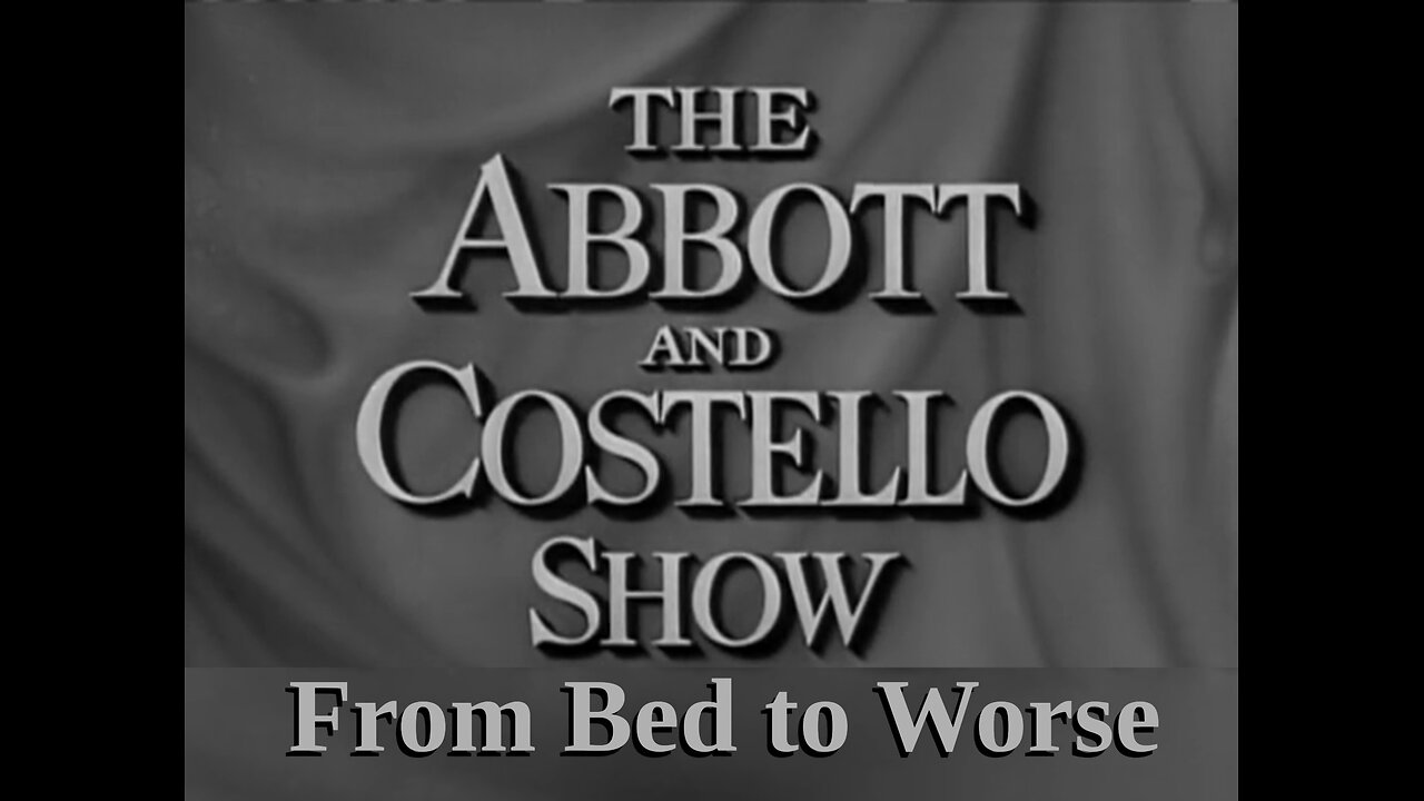 The Abbott and Costello Show - "From Bed to Worse"