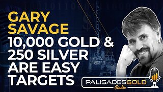 Gary Savage: $10,000 Gold and $250 Silver are Easy Targets