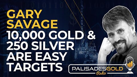 Gary Savage: $10,000 Gold and $250 Silver are Easy Targets