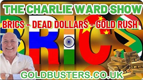 BRICS - DEAD DOLLARS - GOLD RUSH! WITH ADAMS, JAMES AND CHARLIE WARD