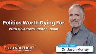 Politics Worth Dying For - Pastor Jason Murray