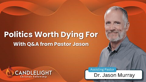 Politics Worth Dying For - Pastor Jason Murray