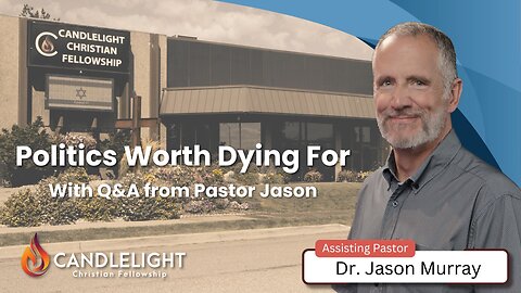 Politics Worth Dying For - Pastor Jason Murray