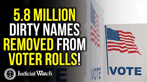 5.8 Million Dirty Names Removed from Voter Rolls!