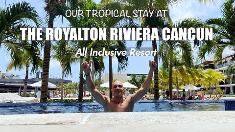The Royalton Riviera CANCUN | Our Tropical All Inclusive Getaway