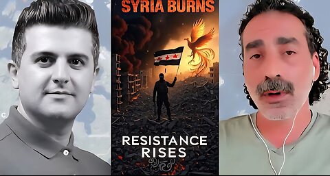 Laith Marouf: Syria BURNS in Chaos - The Resistance Won’t Die – Rising from Ashes