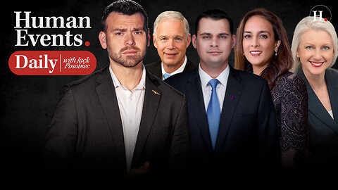 HUMAN EVENTS DAILY WITH JACK POSOBIEC