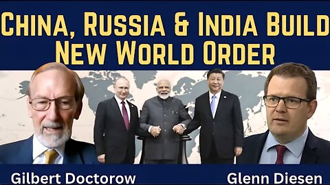 Gilbert Doctorow: China, Russia & India Build New World Order