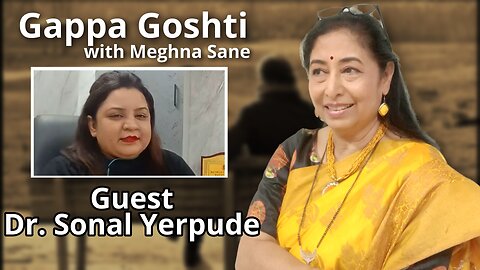Gappa Goshti - Dr. Sonal Yerpude interviewed by Meghna Sane