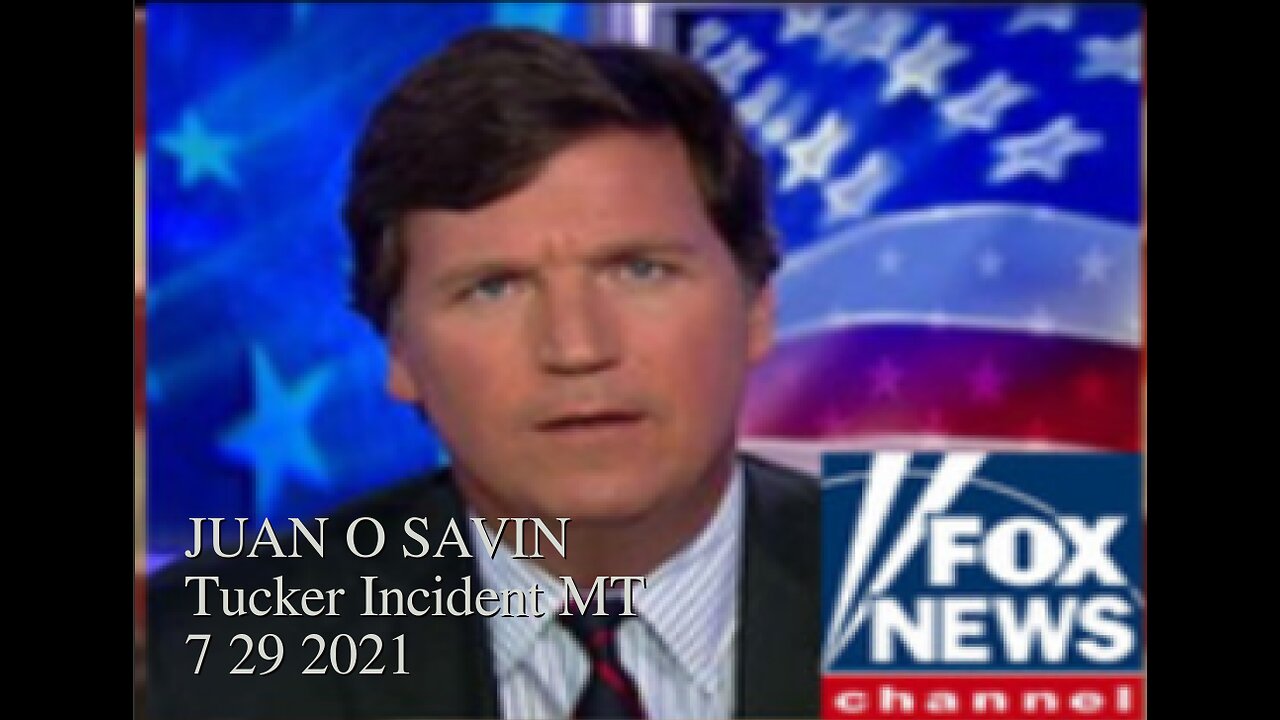 JUAN O SAVIN- Tucker Carlson Incident in MT and the CIA - PRYME 7 29 2021