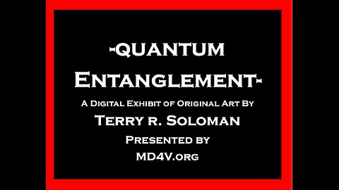 Quantum Entanglement - A Digital Exhibit of Original Art by Terry R. Soloman