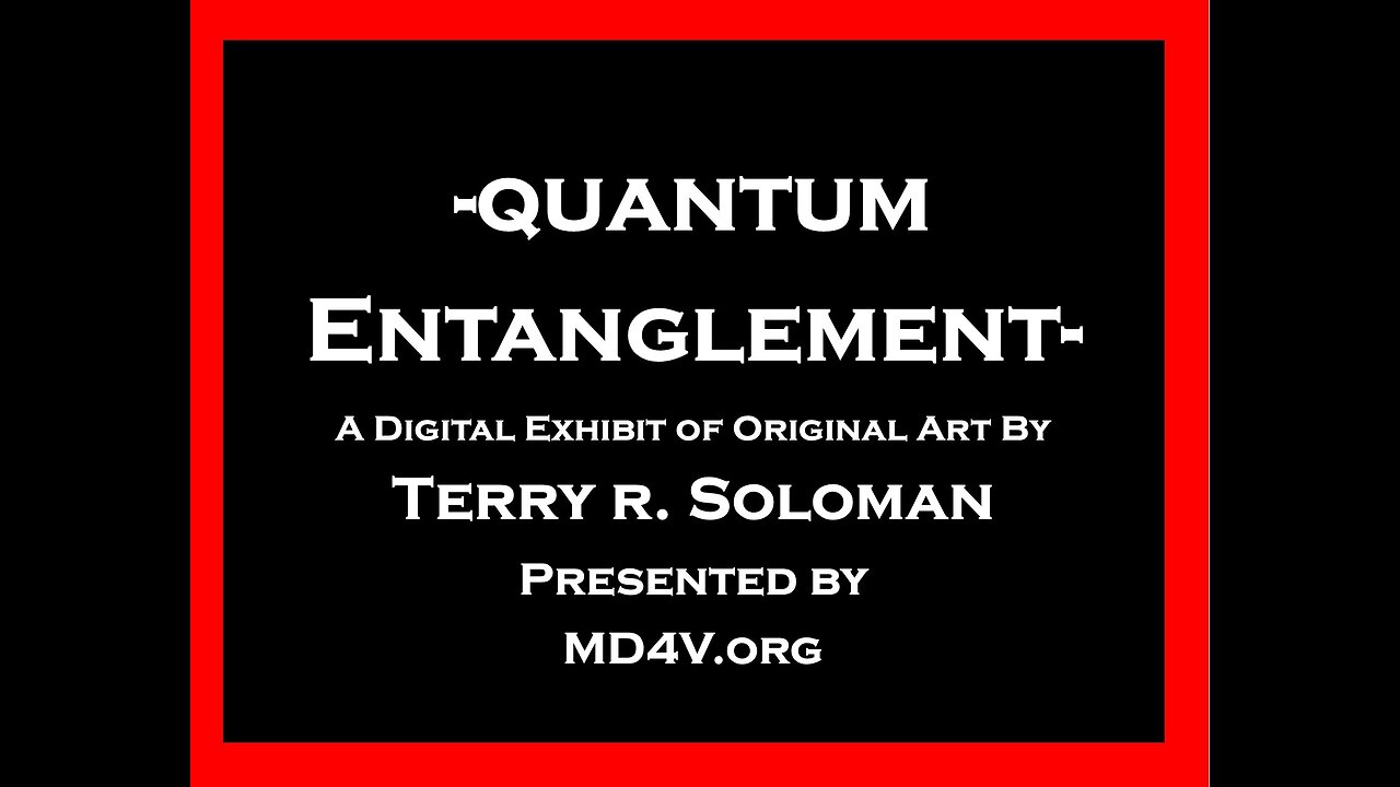 Quantum Entanglement - A Digital Exhibit of Original Art by Terry R. Soloman