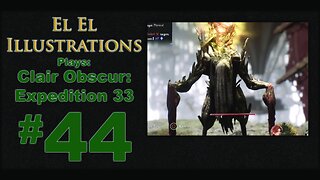 El El Plays Clair Obscure: Expedition 33 Episode 44: Up We Go