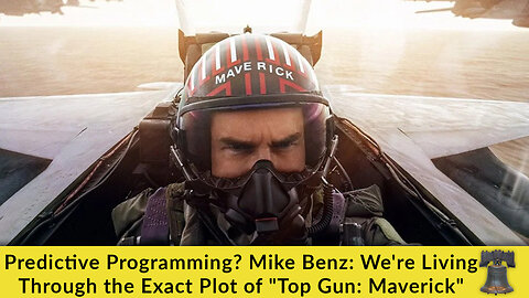 Predictive Programming? Mike Benz: We're Living Through the Exact Plot of "Top Gun: Maverick"