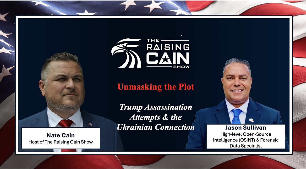 The Raising Cain Show: Unmasking the Plot: Trump Assassination Attempts & the Ukrainian Connection